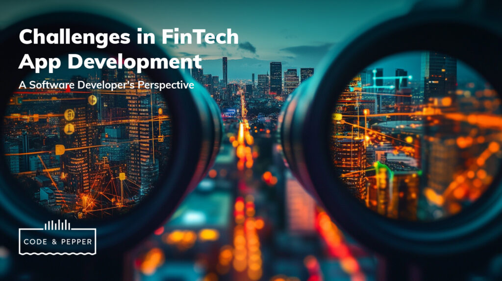 The biggest challenges in building fintech apps from a developer's perspective