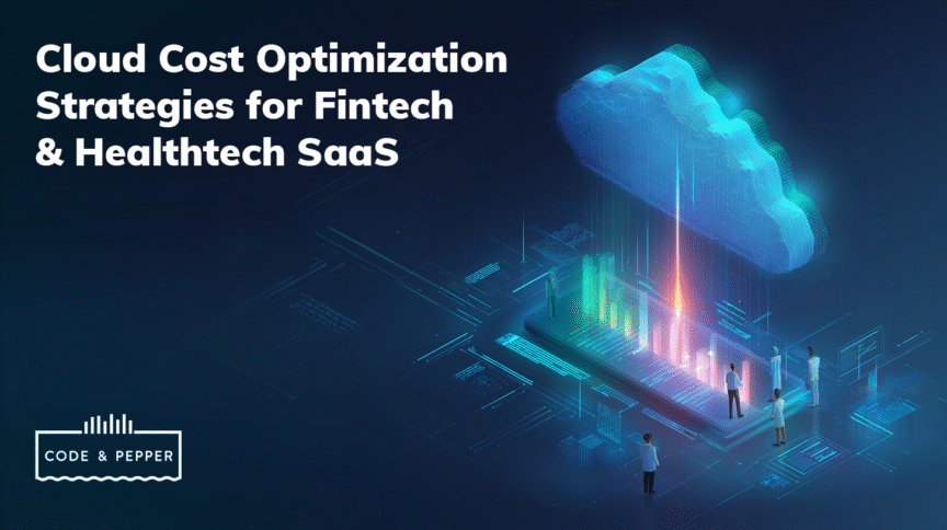 Cloud Cost Optimization Strategies for FinTech & HealthTech SaaS